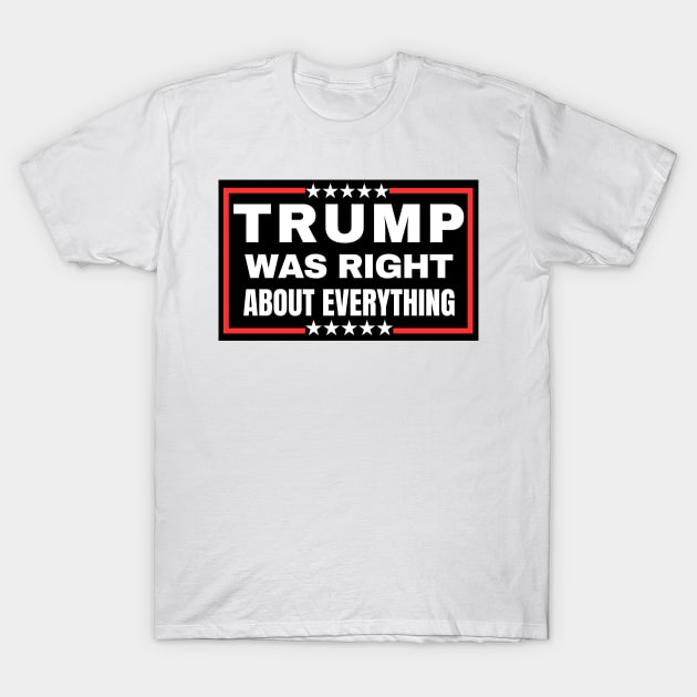 TRUMP WAS RIGHT ABOUT EVERYTHING 2024 T-Shirt by Mojakolane